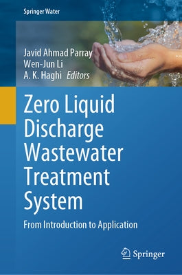 Zero Liquid Discharge Wastewater Treatment System: From Introduction to Application by Parray, Javid Ahmad