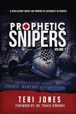 Prophetic Snipers: A Revelatory Guide for Accuracy in Prayer by Jennings, Travis C.