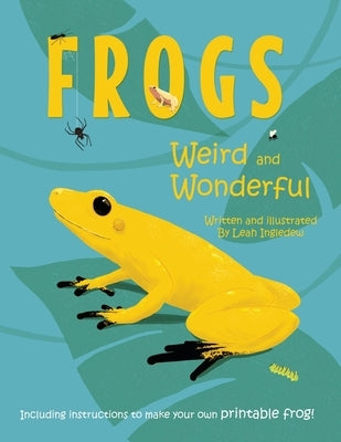 Frogs: Weird and Wonderful by Ingledew, Leah
