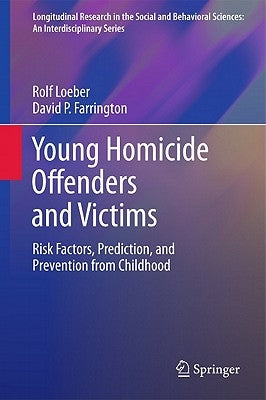 Young Homicide Offenders and Victims: Risk Factors, Prediction, and Prevention from Childhood by Loeber, Rolf