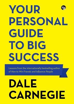 Your Personal Guide to Big Success by Carnegie, Dale