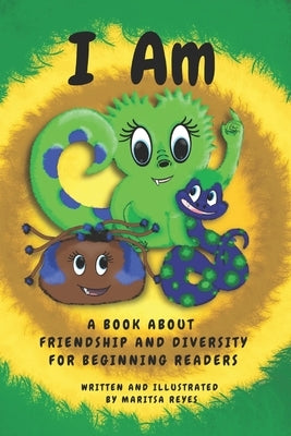 I Am: A Book About Friendship and Diversity for Beginning Readers. by Reyes, Maritsa