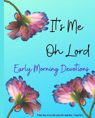 It's ME Oh Lord: Early Morning Devotions by Shirley, Onika