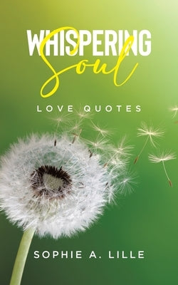 Whispering Soul: Love Quotes by Lille, Sophie A.