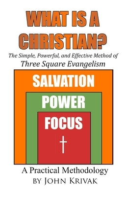 What is a Christian?: The Simple, Powerful, and Effective Method of Three Square Evangelism by Krivak, John