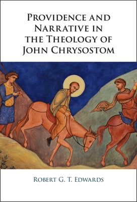 Providence and Narrative in the Theology of John Chrysostom by Edwards, Robert