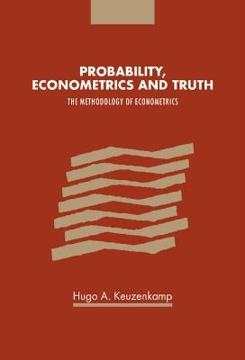 Probability, Econometrics and Truth by Keuzenkamp, Hugo A.