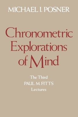 Chronometric Explorations of Mind by Posner, Michael I.