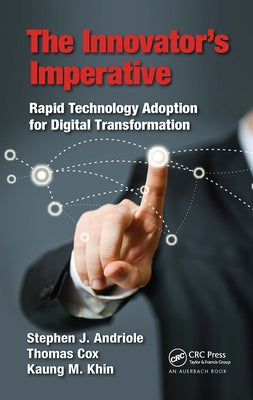 The Innovator's Imperative: Rapid Technology Adoption for Digital Transformation by Andriole, Stephen J.