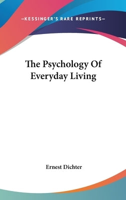 The Psychology Of Everyday Living by Dichter, Ernest
