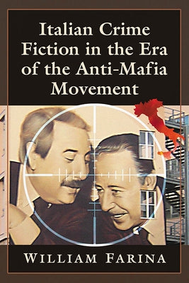 Italian Crime Fiction in the Era of the Anti-Mafia Movement by Farina, William