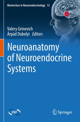 Neuroanatomy of Neuroendocrine Systems by Grinevich, Valery