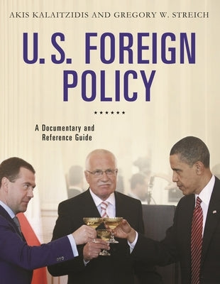 U.S. Foreign Policy: A Documentary and Reference Guide by Kalaitzidis, Akis