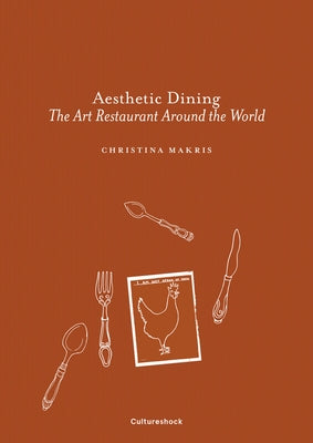 Aesthetic Dining: The Art Restaurant Around the World by Makris, Christina