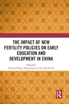 The Impact of New Fertility Policies on Early Education and Development in China by Hong, Xiumin