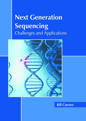 Next Generation Sequencing: Challenges and Applications by Carraro, Bill
