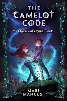 The Camelot Code: The Once and Future Geek by Mancusi, Mari