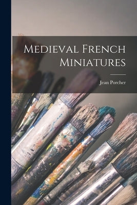 Medieval French Miniatures by Porcher, Jean