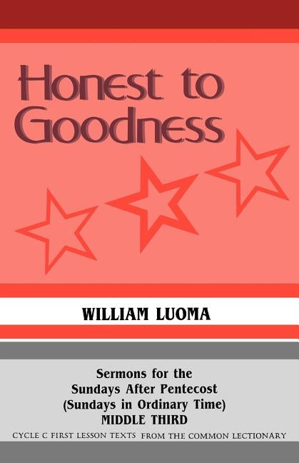 Honest To Goodness: Sermons For The Sundays After Pentecost (Sundays In Ordinary Time) Middle Third Cycle C First Lesson Texts From The Co by Luoma, William