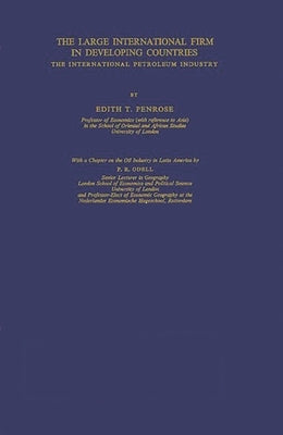 The Large International Firm in Developing Countries: The International Petroleum Industry by Penrose, Edith