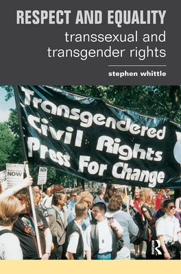 Respect and Equality: Transsexual and Transgender Rights by Whittle, Stephen