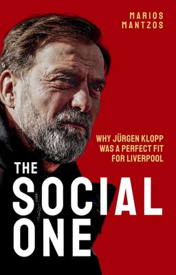 The Social One: Why Jurgen Klopp Was a Perfect Fit for Liverpool by Mantzos, Marios