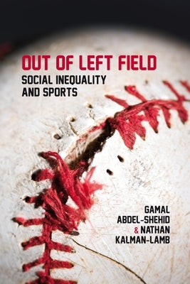 Out of Left Field: Social Inequality and Sport by Abdel-Shehid, Gamal