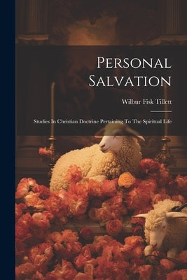 Personal Salvation: Studies In Christian Doctrine Pertaining To The Spiritual Life by Tillett, Wilbur Fisk
