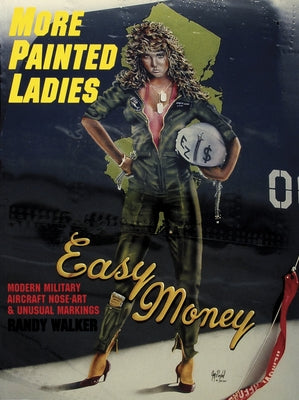 More Painted Ladies: Modern Military Aircraft Nose Art & Unusual Markings by Walker, Randy