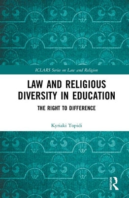 Law and Religious Diversity in Education: The Right to Difference by Topidi, Kyriaki