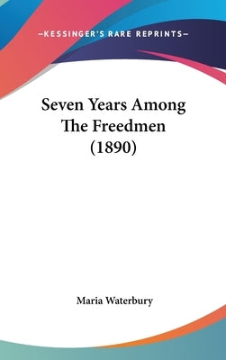 Seven Years Among The Freedmen (1890) by Waterbury, Maria