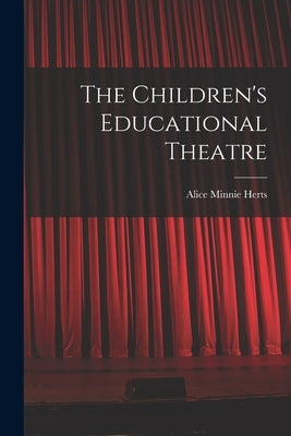 The Children's Educational Theatre by Herts, Alice Minnie
