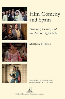Film Comedy and Spain: Humour, Genre, and the Nation 1970-2020 by Hilborn, Matthew