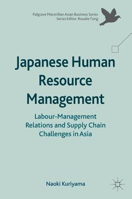 Japanese Human Resource Management: Labour-Management Relations and Supply Chain Challenges in Asia by Kuriyama, Naoki