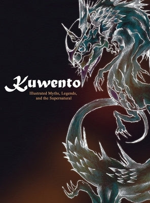 Kuwento: Illustrated Myths, Legends, and the Supernatural by Dominado, Miguel Karlo