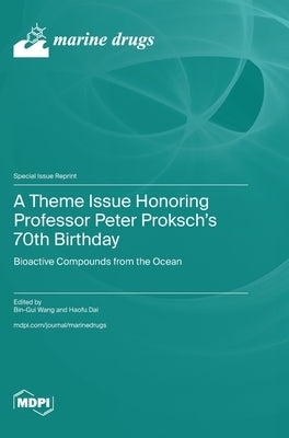 A Theme Issue Honoring Professor Peter Proksch's 70th Birthday: Bioactive Compounds from the Ocean by Wang, Bin-Gui