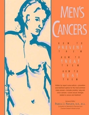 Men's Cancers: How to Prevent Them, How to Treat Them, How to Beat Them by Haylock, Pamela J.