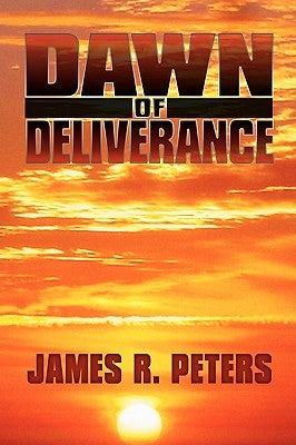 Dawn of Deliverance by Peters, James R.