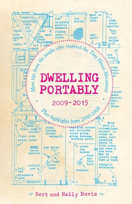 Dwelling Portably 2009-2015: More Tips from the People Who Inspired the Tiny House Movement, Plus Highlights from 2000-2008 by Davis, Bert