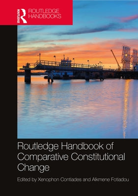 Routledge Handbook of Comparative Constitutional Change by Contiades, Xenophon