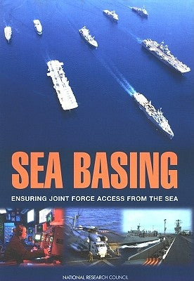 Sea Basing: Ensuring Joint Force Access from the Sea by National Research Council