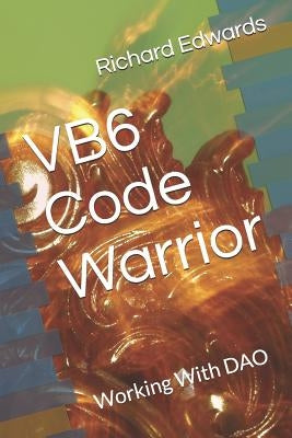 VB6 Code Warrior: Working With DAO by Edwards, Richard Thomas