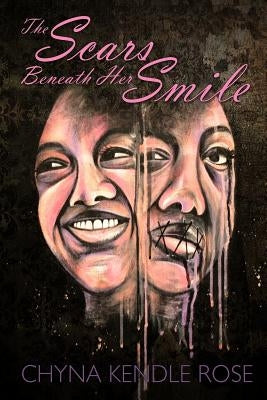 The Scars Beneath Her Smile by Rose, Chyna Kendle