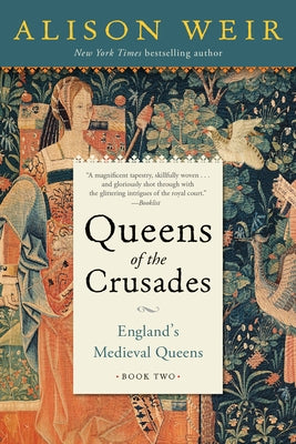 Queens of the Crusades: England's Medieval Queens Book Two by Weir, Alison