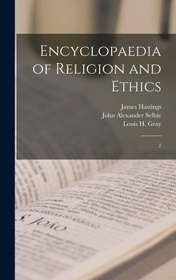 Encyclopaedia of Religion and Ethics: 2 by Hastings, James