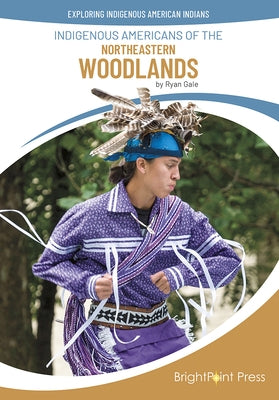 Indigenous Americans of the Northeastern Woodlands by Gale, Ryan