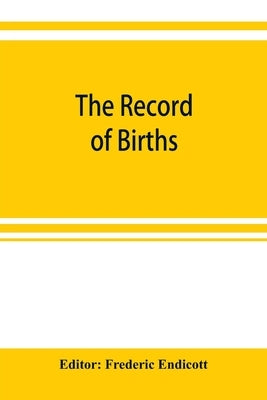 The record of births, marriages and deaths and intentions of marriage, in the town of Stoughton from 1727 to 1800, and in the town of Canton from 1797 by Endicott, Frederic