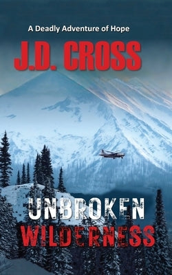 Unbroken Wilderness by Cross, J. D.