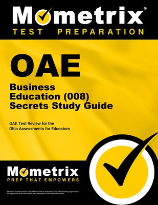 Oae Business Education (008) Secrets Study Guide: Oae Test Review for the Ohio Assessments for Educators by Mometrix Ohio Teacher Certification Test
