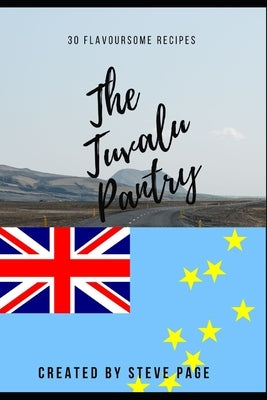 The Tuvalu Pantry: 30 Flavoursome Recipe's by Page, Steve